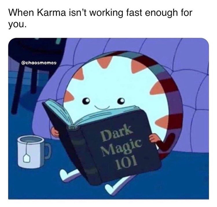 karma isnt working fast enough - When Karma isn't working fast enough for you. Dark Magic 101