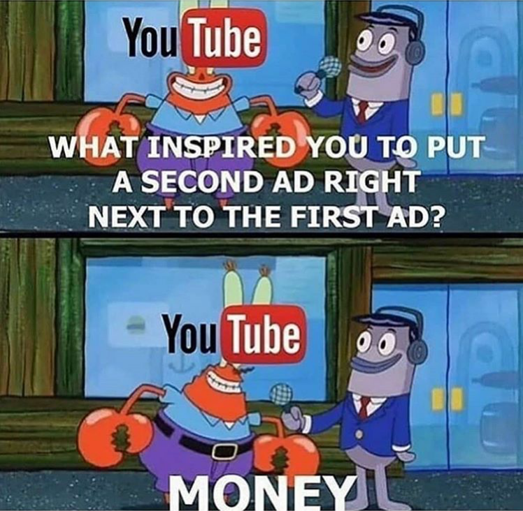 inspired you to money meme - You Tube What Inspired You To Put A Second Ad Right Next To The First Ad? You Tube Money