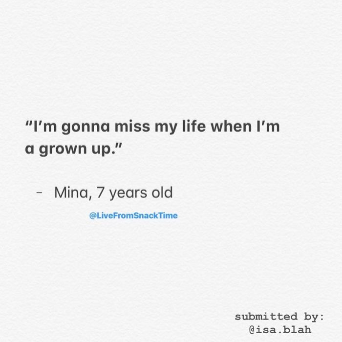 homework - "I'm gonna miss my life when I'm a grown up." Mina, 7 years old submitted by .blah