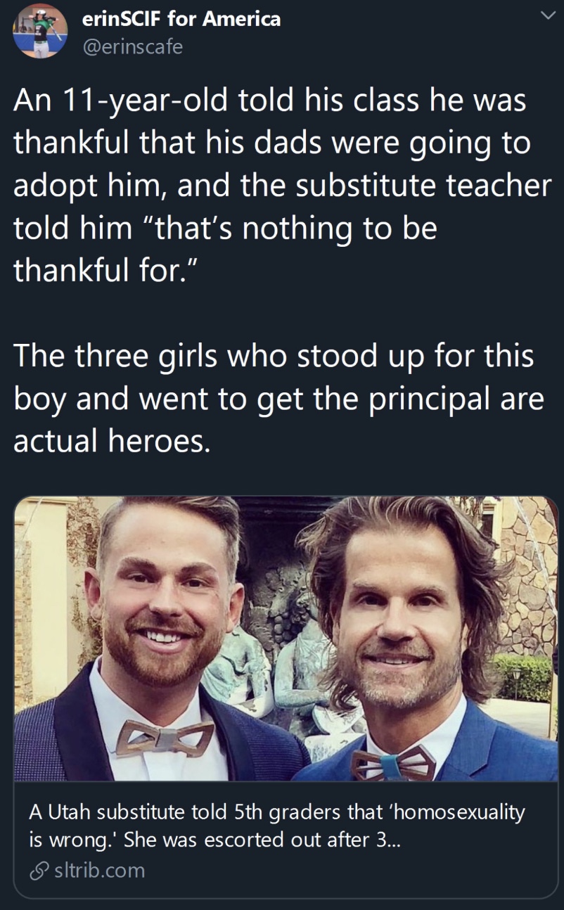Teacher - erinSCIF for America An 11yearold told his class he was thankful that his dads were going to adopt him, and the substitute teacher told him "that's nothing to be thankful for." The three girls who stood up for this boy and went to get the princi