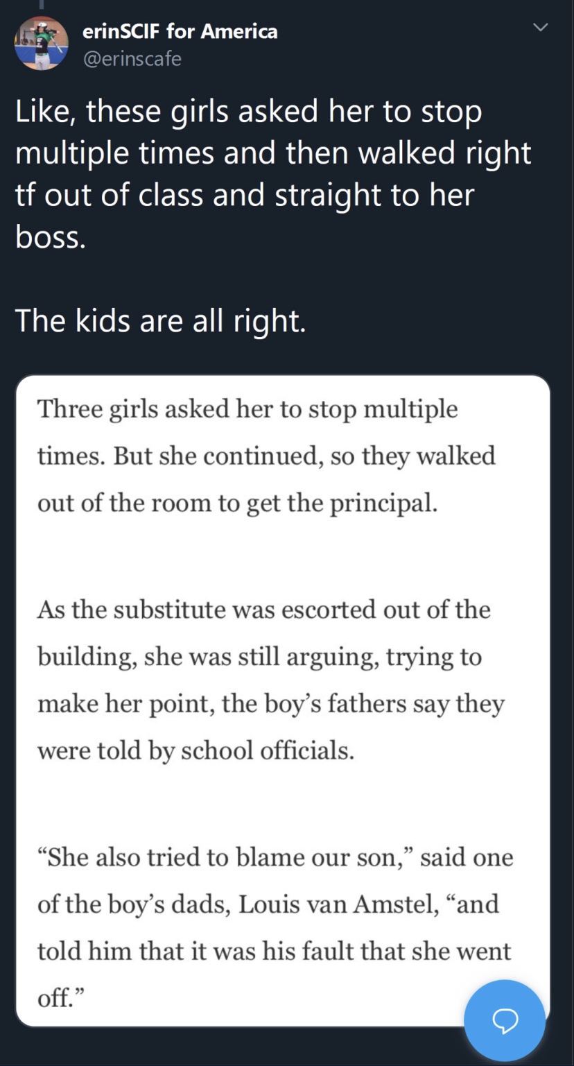 angle - erinSCIF for America , these girls asked her to stop multiple times and then walked right tf out of class and straight to her boss. The kids are all right. Three girls asked her to stop multiple times. But she continued, so they walked out of the 