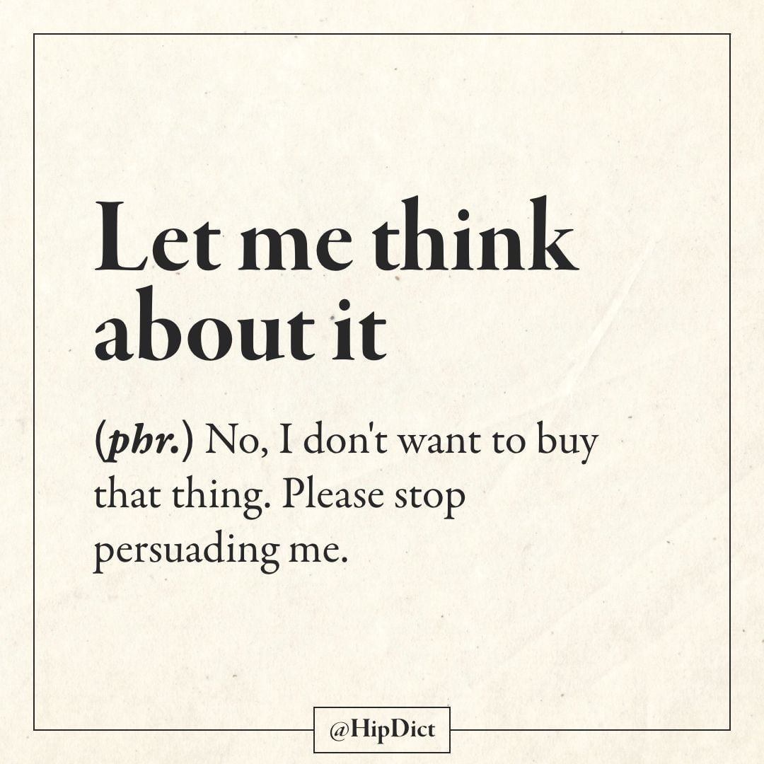 paper - Let me think about it phr. No, I don't want to buy that thing. Please stop persuading me.