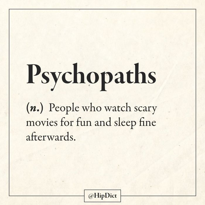 paper - Psychopaths n. People who watch scary movies for fun and sleep fine afterwards.