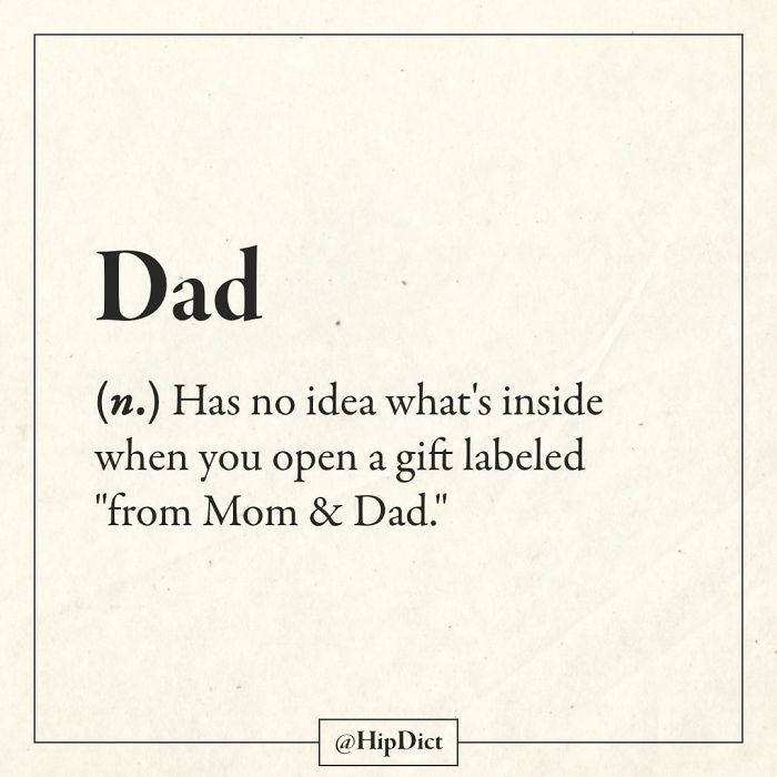 words with funny definition - Dad n. Has no idea what's inside when you open a gift labeled "from Mom & Dad."
