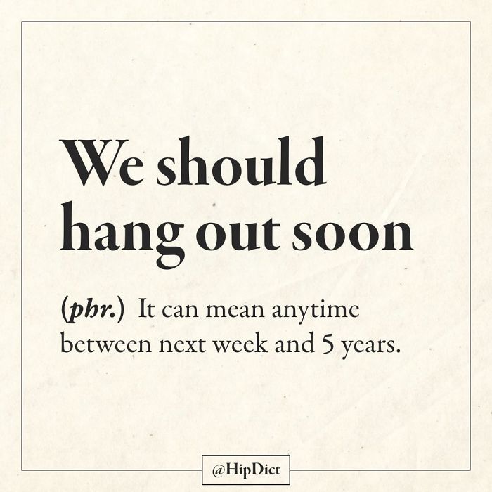 paper - We should hang out soon phr. It can mean anytime between next week and 5 years.