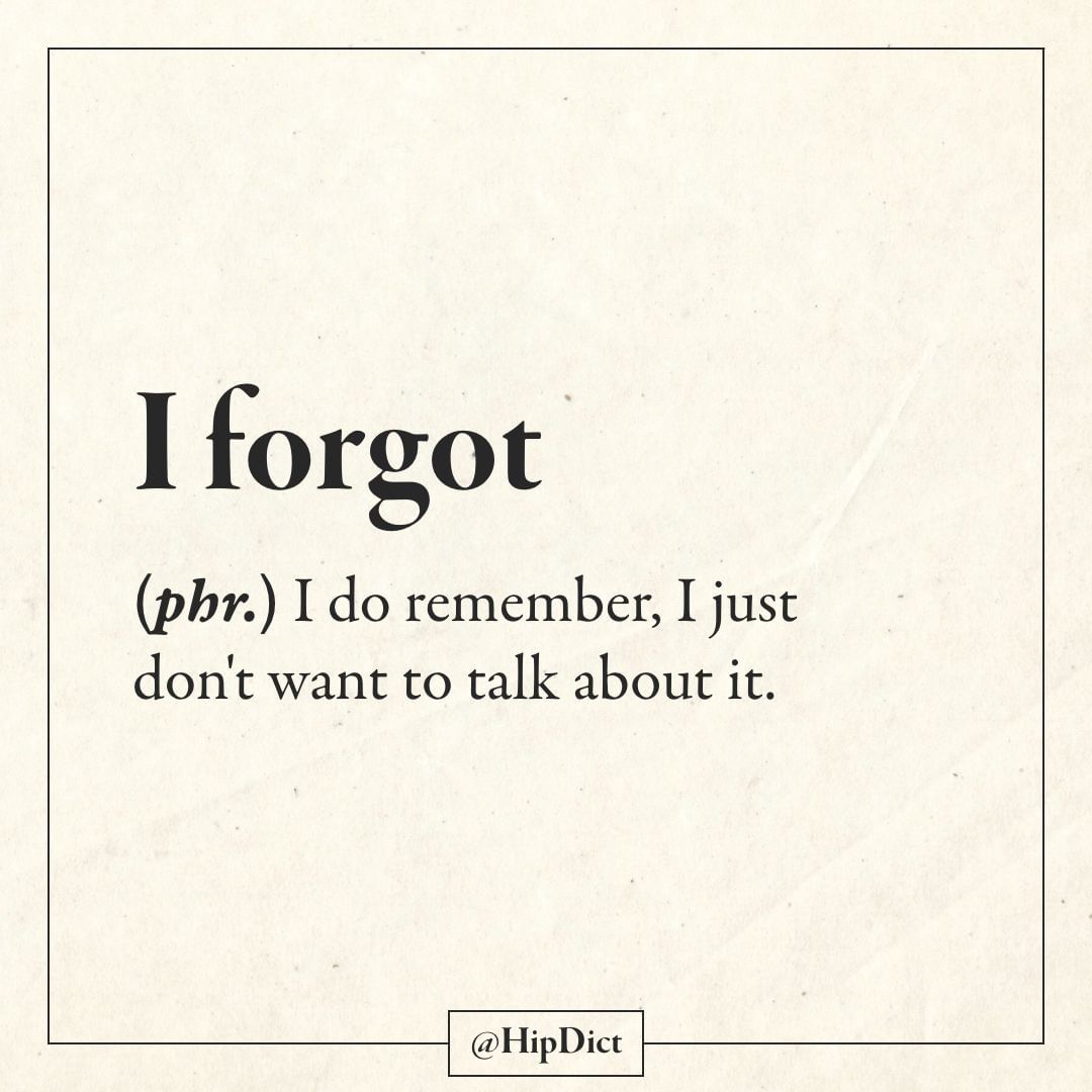 funny definition of words - I forgot phr. I do remember, I just don't want to talk about it.