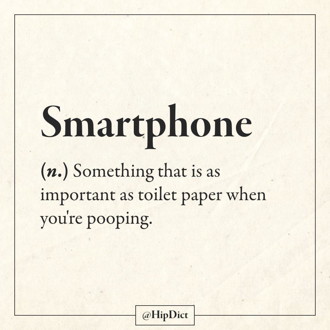 graystone consulting - Smartphone n. Something that is as important as toilet paper when you're pooping.