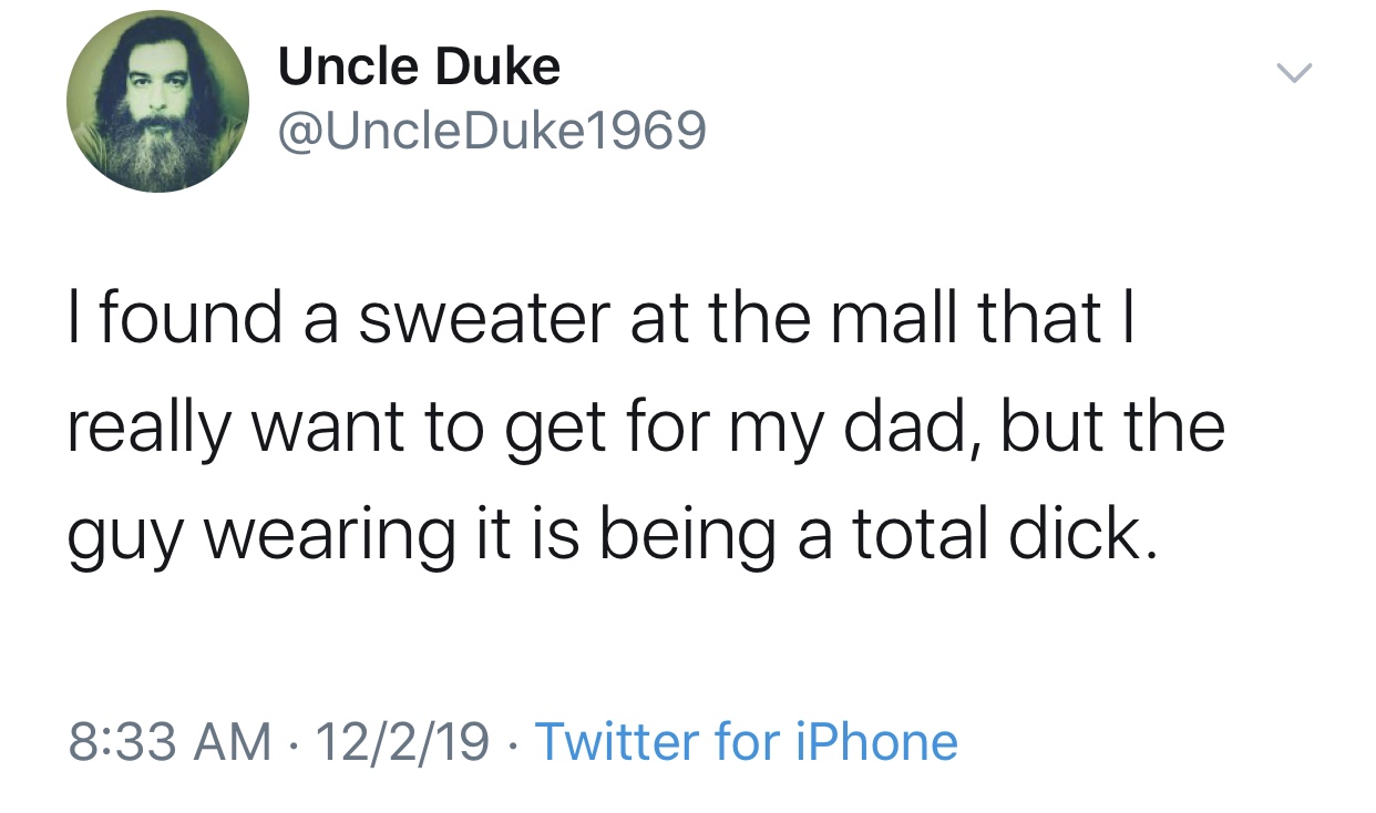 spaceghostpurrp twitter - Uncle Duke I found a sweater at the mall that | really want to get for my dad, but the guy wearing it is being a total dick. 12219 Twitter for iPhone