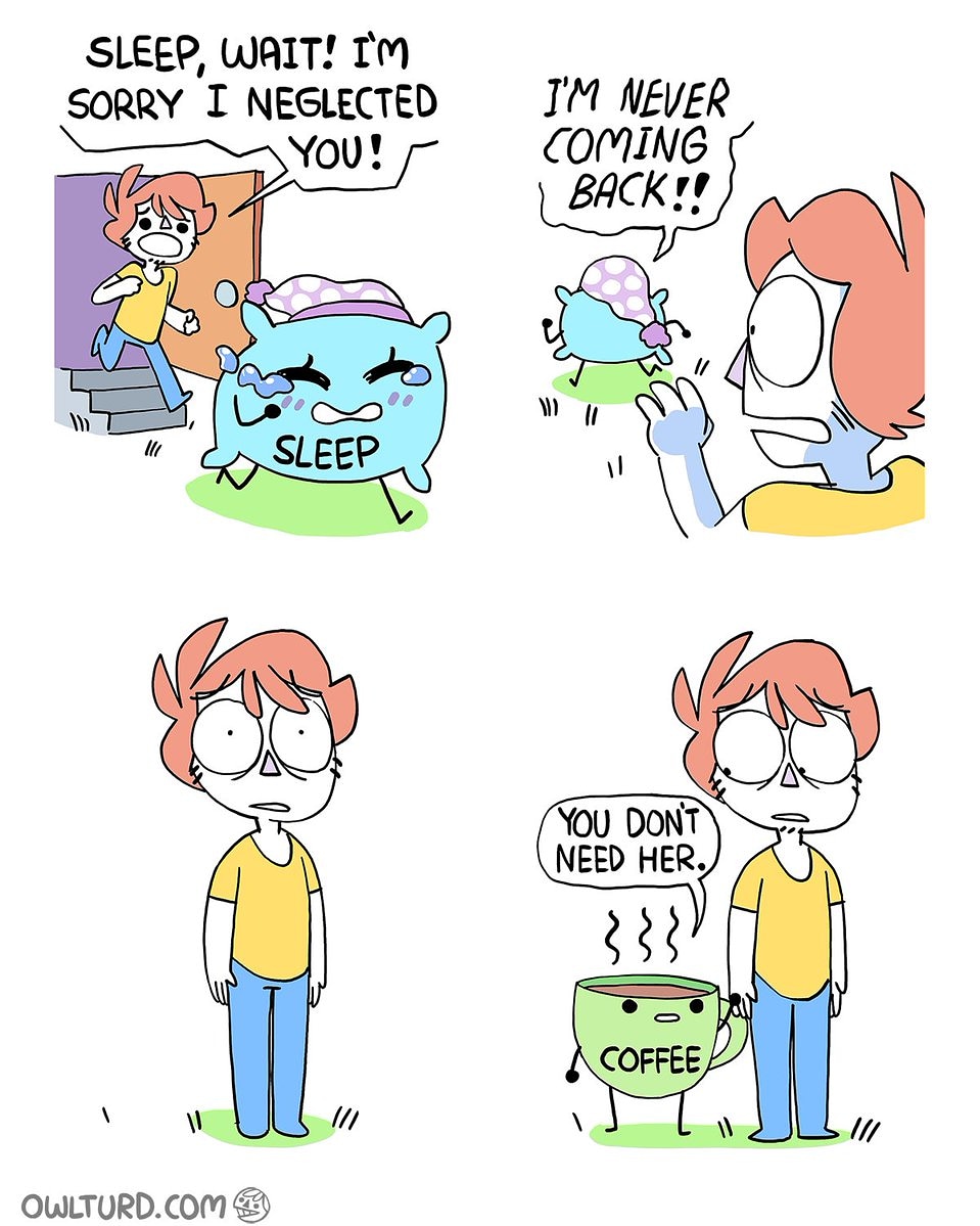 owlturd comix - Sleep, Wait! I'M Sorry I Neglected Y You! I'M Never Coming | Back!! Ii as Sleep You Don'T Need Her. 3338 Coffee | I Owlturd.Com