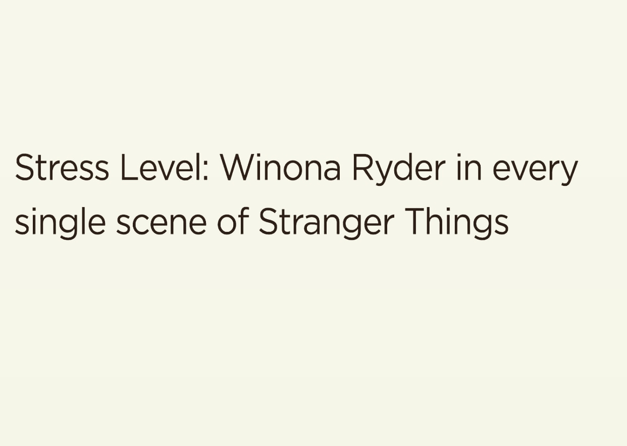 document - Stress Level Winona Ryder in every single scene of Stranger Things