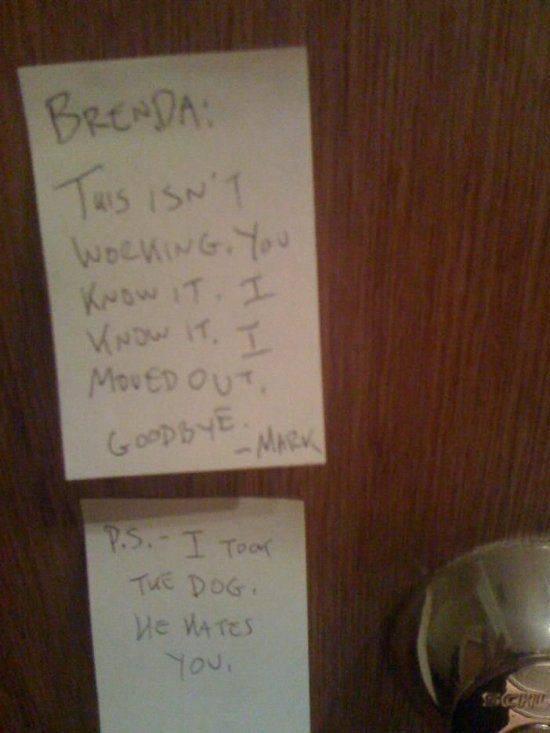hilarious breakup notes - Brenda Tuis Isn'T Working You Know It, I Now Itt Moved Out Good Bye Mark P.S. I Toon The Dogi The Nates you.
