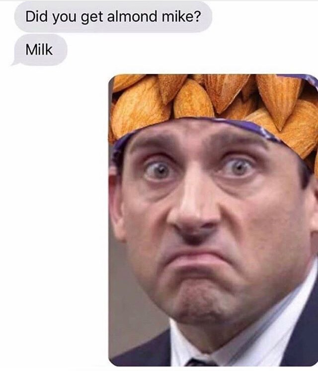 the office - office memes prison mike - Did you get almond mike? Milk