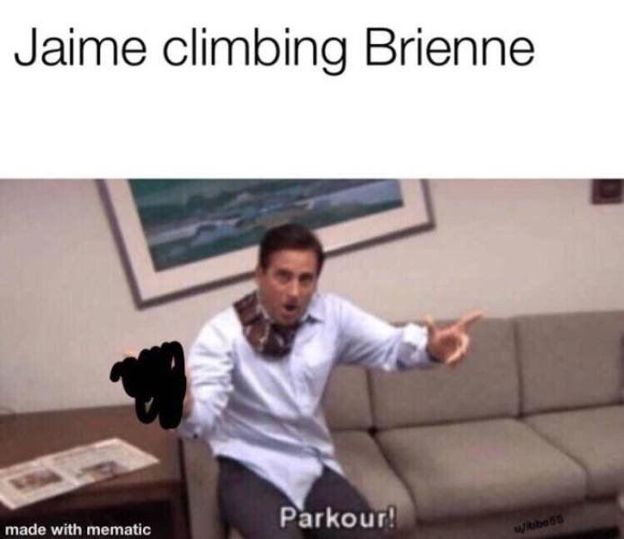 the office - bipolar funny meme - Jaime climbing Brienne Parkour! made with mematic Wrobao