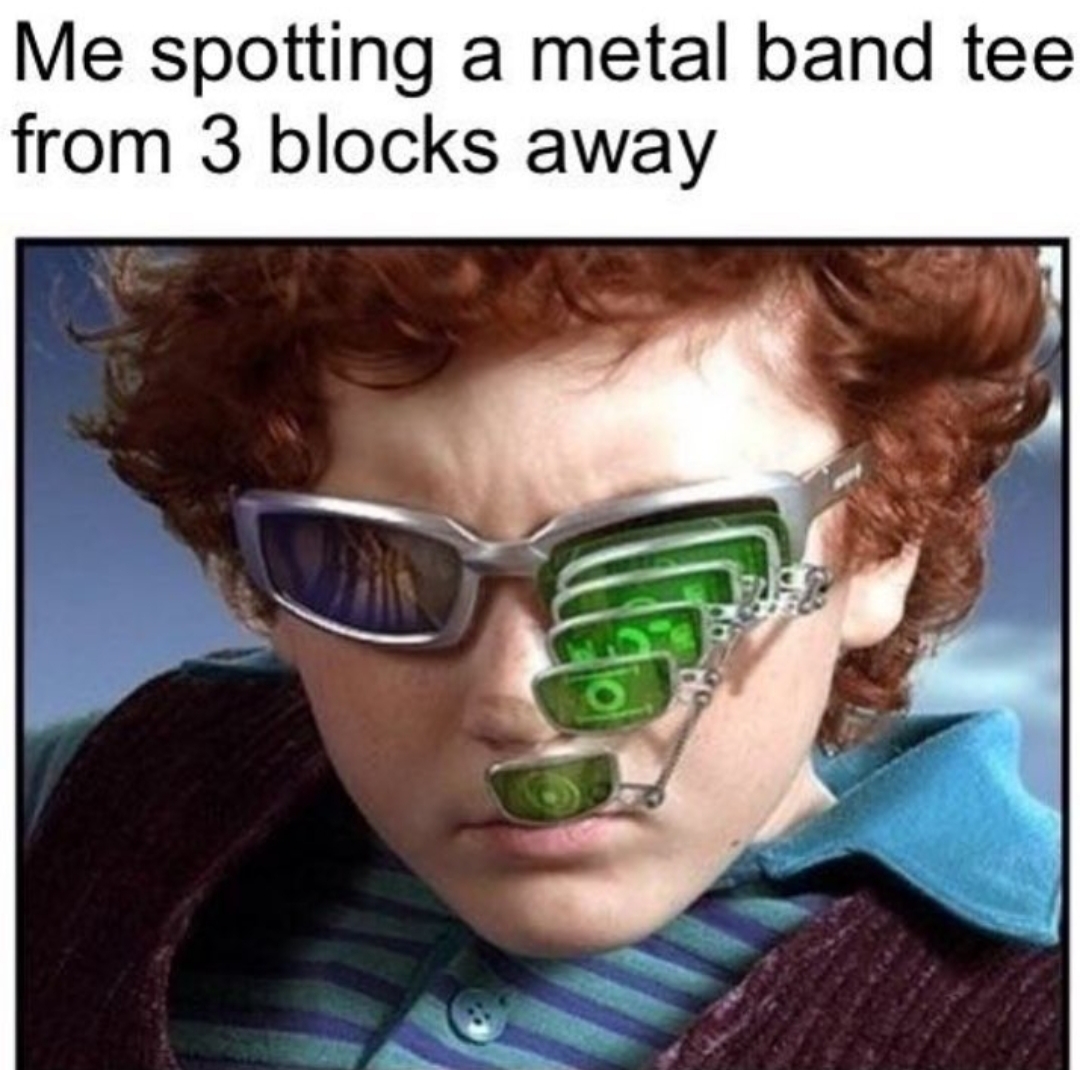 juni cortez - Me spotting a metal band tee from 3 blocks away