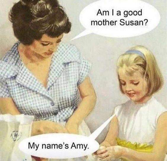 shit mother - Am I a good mother Susan? My name's Amy.