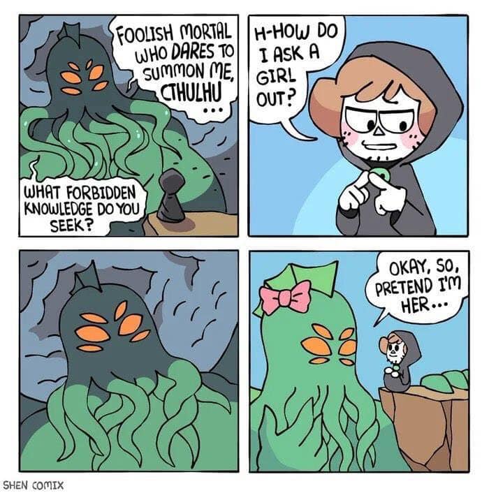 Comics - Foolish Mortal Who Dares To 2 Summon Me HHow Do I Ask A Girl Cthulhu Out? What Forbidden Knowledge Do You Seek? Okay, So, Pretend I'M Her... Shen Comix