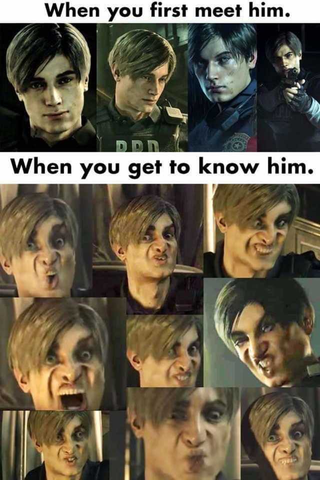 resident evil 2 remake memes - When you first meet him. When you get to know him.