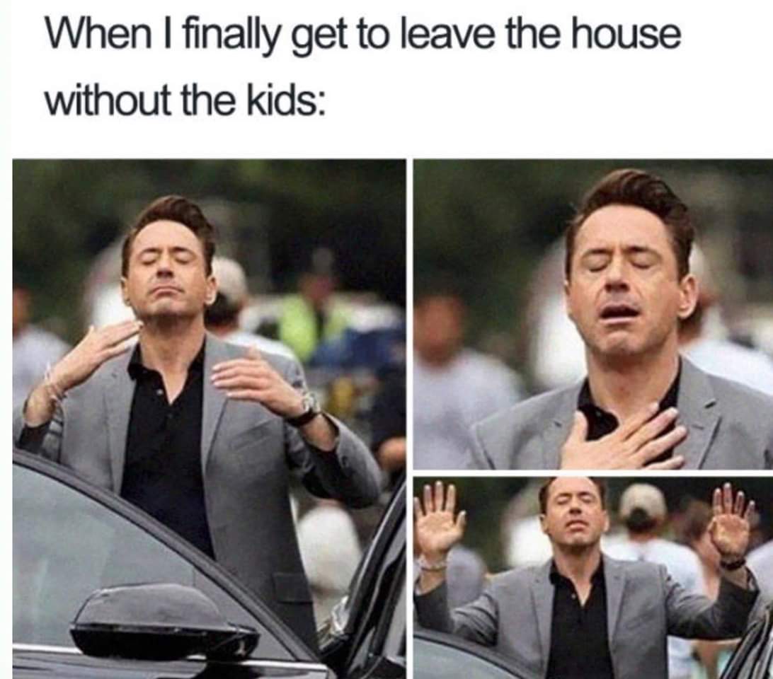 motherhood memes - When I finally get to leave the house without the kids
