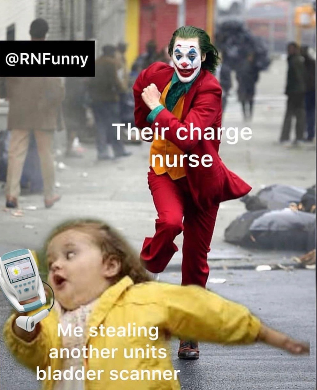 joker walking - Their charge nurse Me stealing another units bladder scanner
