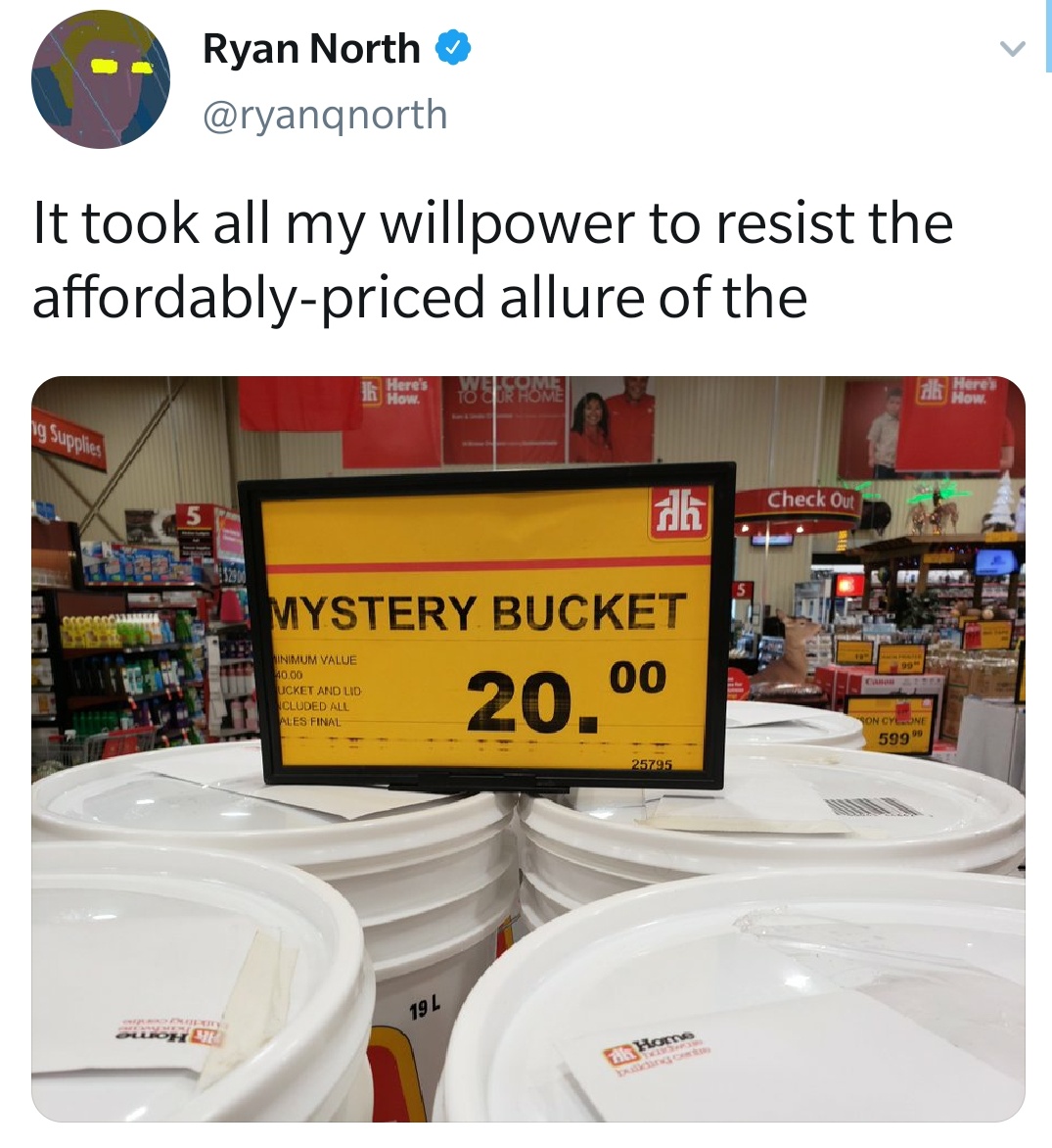 retail - Ryan North It took all my willpower to resist the affordablypriced allure of the To Cor Hom lg Supplies Check Out Mystery Bucket 20.00 Inimum Value 40.00 Ucket And Lid Cluded All Ales Final Son Cyeone 599 25795 19 L