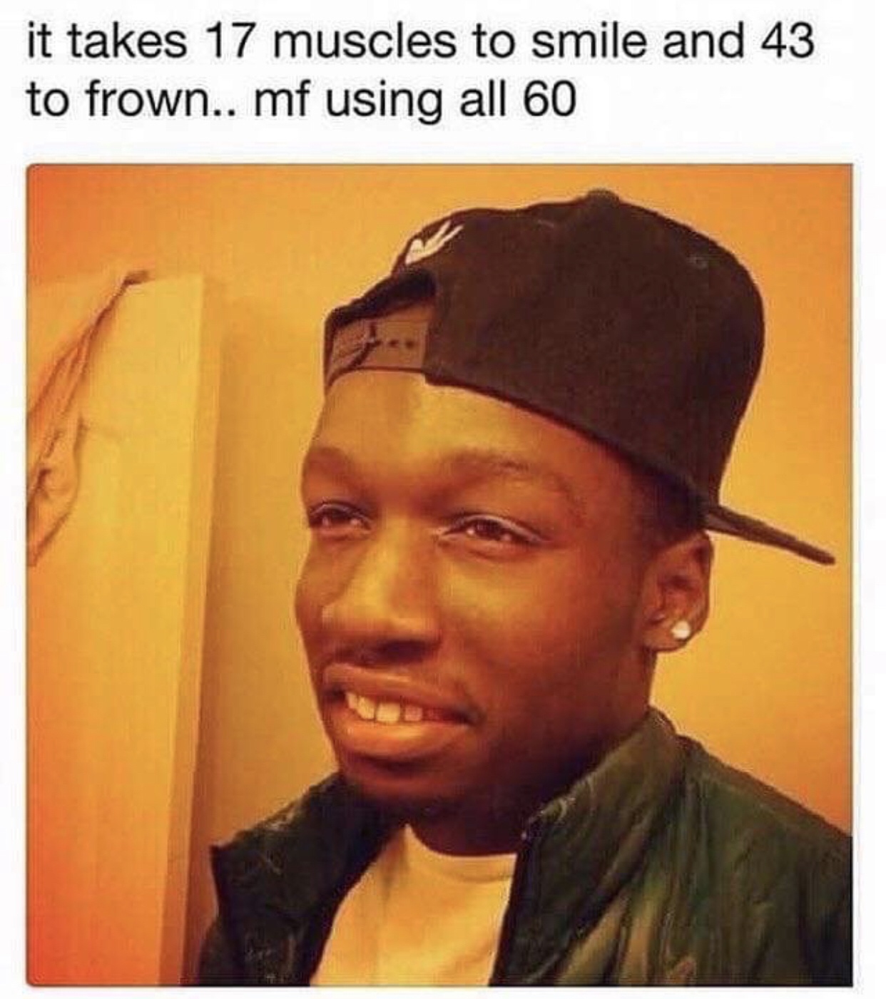 smile frown meme - it takes 17 muscles to smile and 43 to frown.. mf using all 60