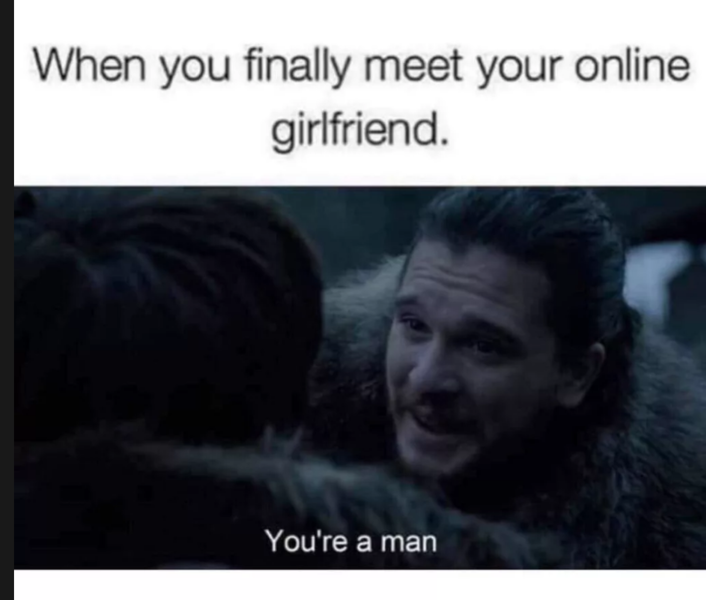photo caption - When you finally meet your online girlfriend You're a man