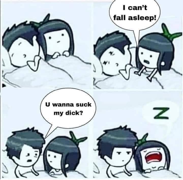 relationship meme - cant fall asleep you wanna suck my dick - I can't fall asleep! U wanna suck my dick?