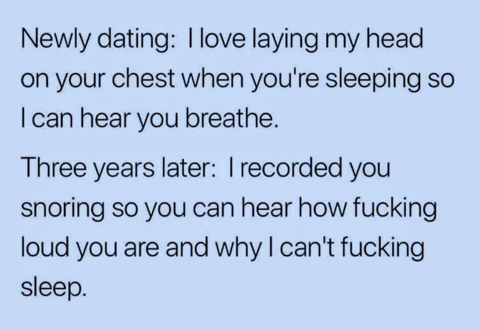 handwriting - Newly dating Ilove laying my head on your chest when you're sleeping so I can hear you breathe. Three years later Trecorded you snoring so you can hear how fucking loud you are and why I can't fucking sleep.
