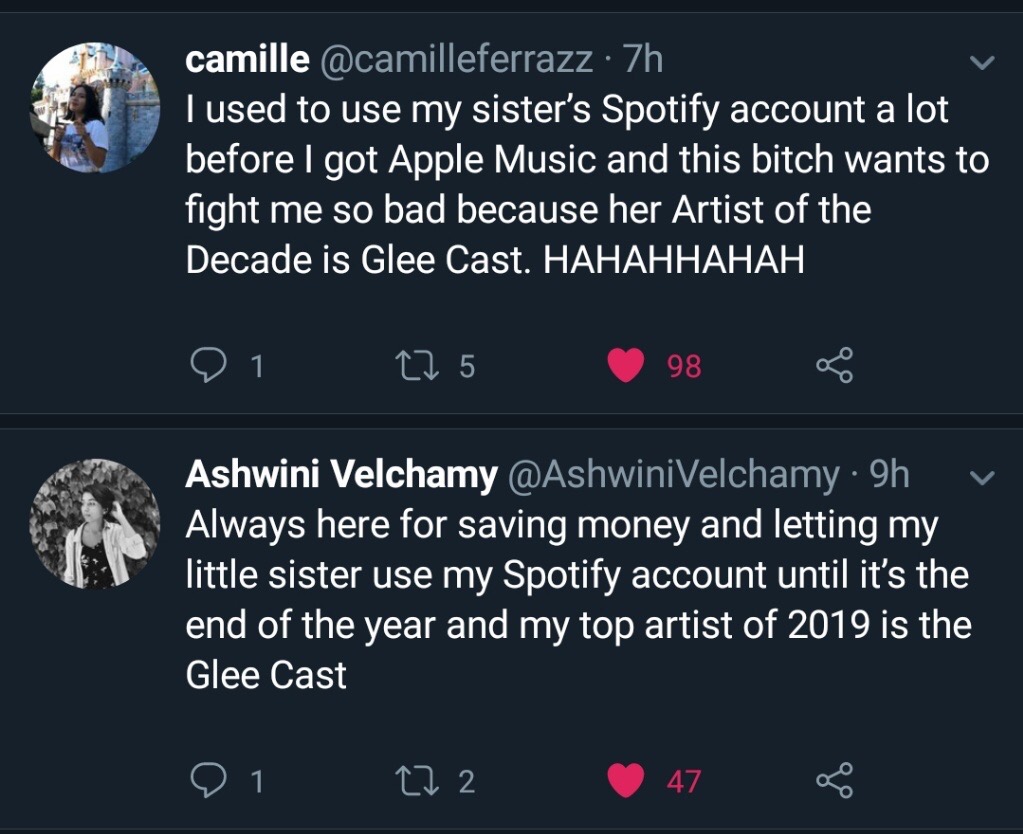 screenshot - camille . 7h Tused to use my sister's Spotify account a lot before I got Apple Music and this bitch wants to fight me so bad because her Artist of the Decade is Glee Cast. Hahahhahah 91 27 5 98 Ashwini Velchamy . 9h v Always here for saving m