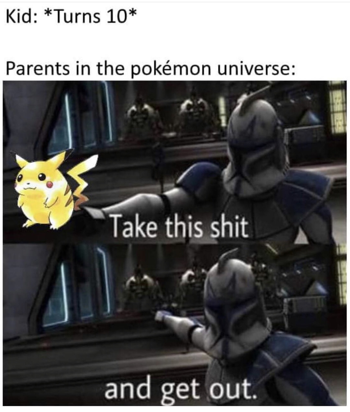 take this and get out meme - Kid Turns 10 Parents in the pokmon universe Take this shit and get out.