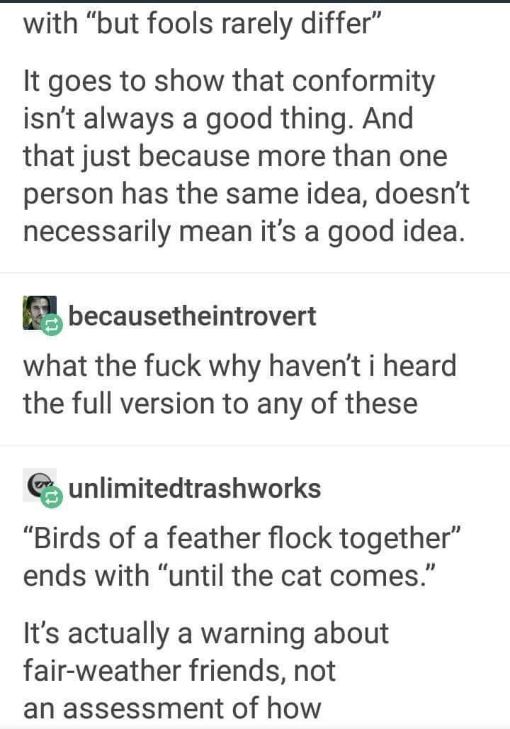 Nursing home - with "but fools rarely differ" It goes to show that conformity isn't always a good thing. And that just because more than one person has the same idea, doesn't necessarily mean it's a good idea. becausetheintrovert what the fuck why haven't