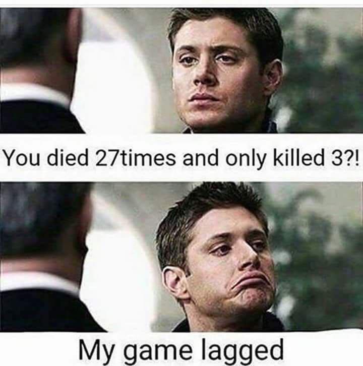 my game lagged meme - You died 27times and only killed 3?! My game lagged