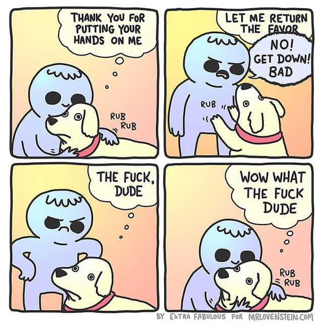 mr lovenstein dog - Thank You For Putting Your Hands On Me Let Me Return The Favor No! Get Down! Bad 0 0 0 Rub Rub Rub The Fuck, Dude Wow What The Fuck Dude O O O Rub Rub By Extra Fabulous For Mrlovenstein.Com
