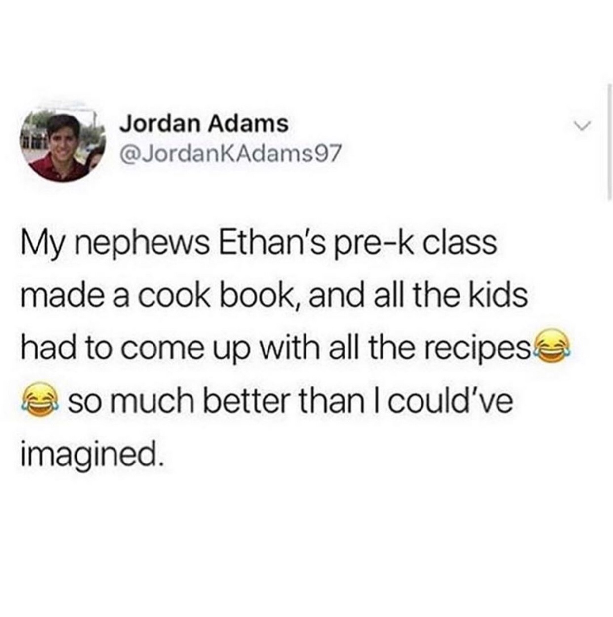 Jordan Adams My nephews Ethan's prek class made a cook book, and all the kids had to come up with all the recipes so much better than I could've imagined