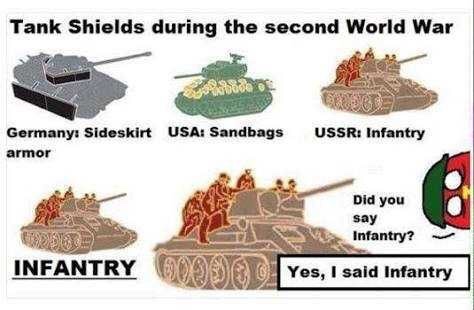 ww2 ussr memes - Tank Shields during the second World War Ussr Infantry Germany. Sideskirt Usa Sandbags armor Did you say Infantry? Infantry Yes, I said Infantry