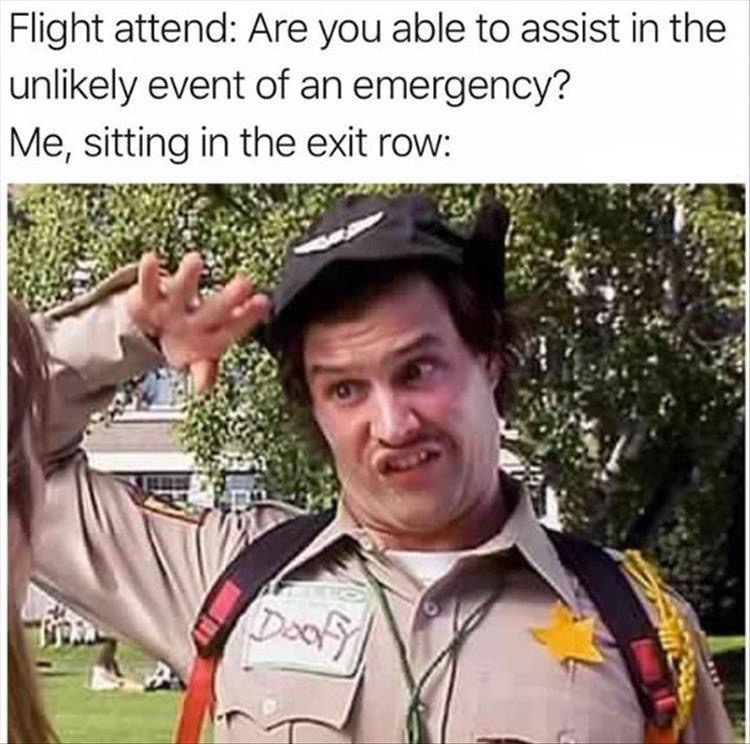 back to work meme doofy - Flight attend Are you able to assist in the unly event of an emergency? Me, sitting in the exit row