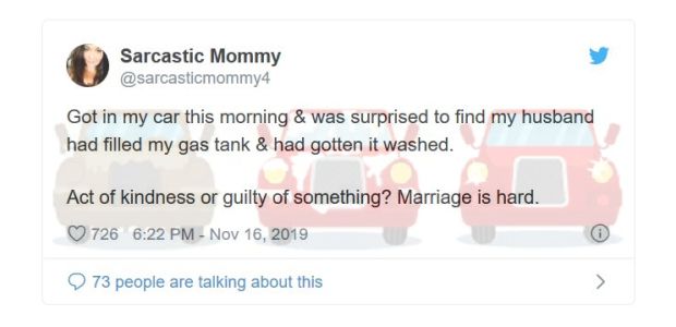 website - Sarcastic Mommy Got in my car this morning & was surprised to find my husband had filled my gas tank & had gotten it washed. Act of kindness or guilty of something? Marriage is hard. 726