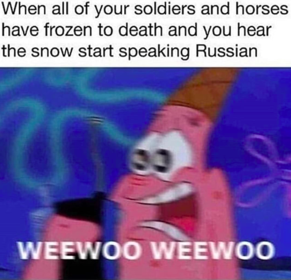 cartoon - When all of your soldiers and horses have frozen to death and you hear the snow start speaking Russian Weewoo Weewoo