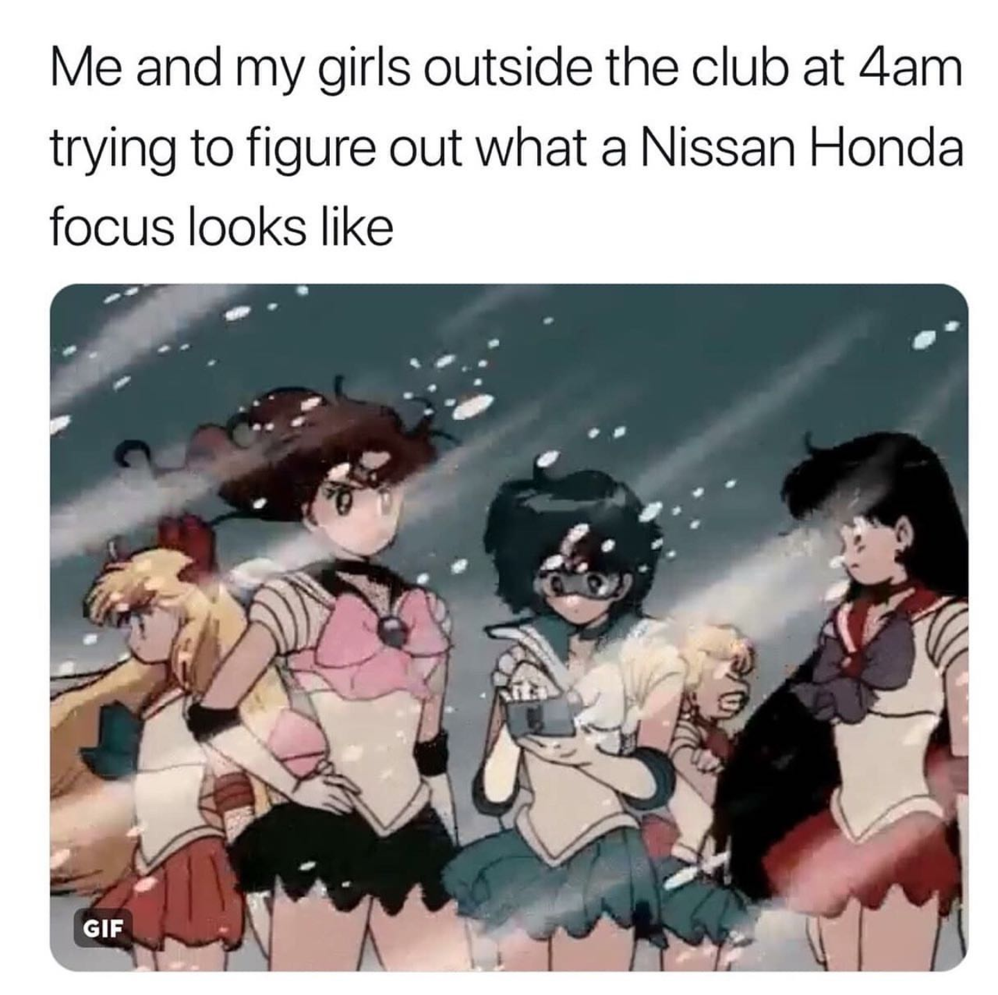 sailor moon meme - Me and my girls outside the club at 4am trying to figure out what a Nissan Honda focus looks Gif