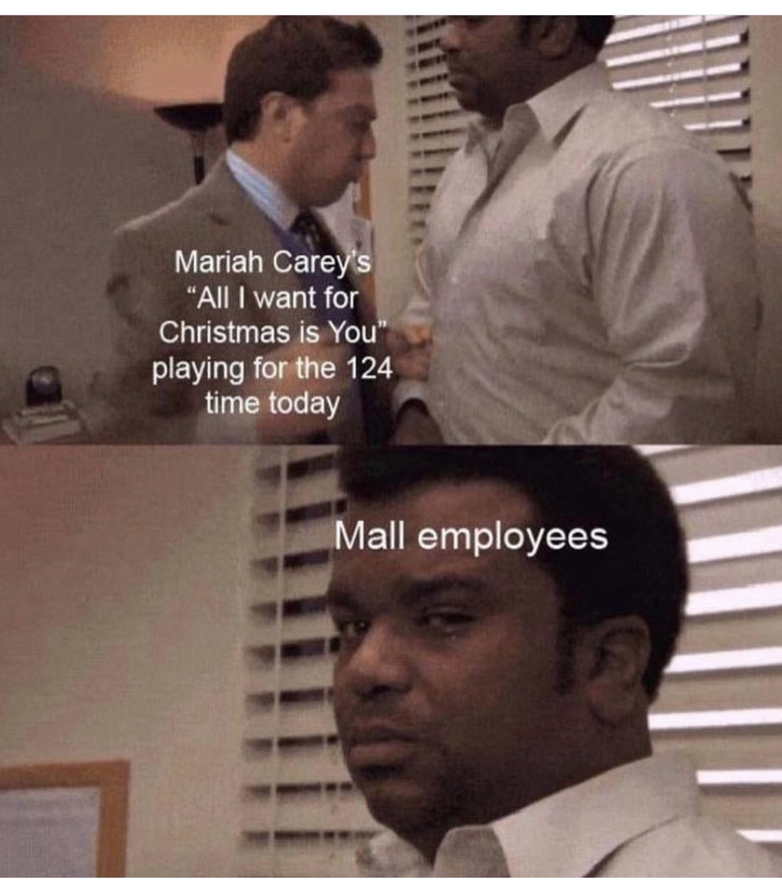 innocent black man meme - Mariah Carey's "All I want for Christmas is You" playing for the 124 time today Mall employees