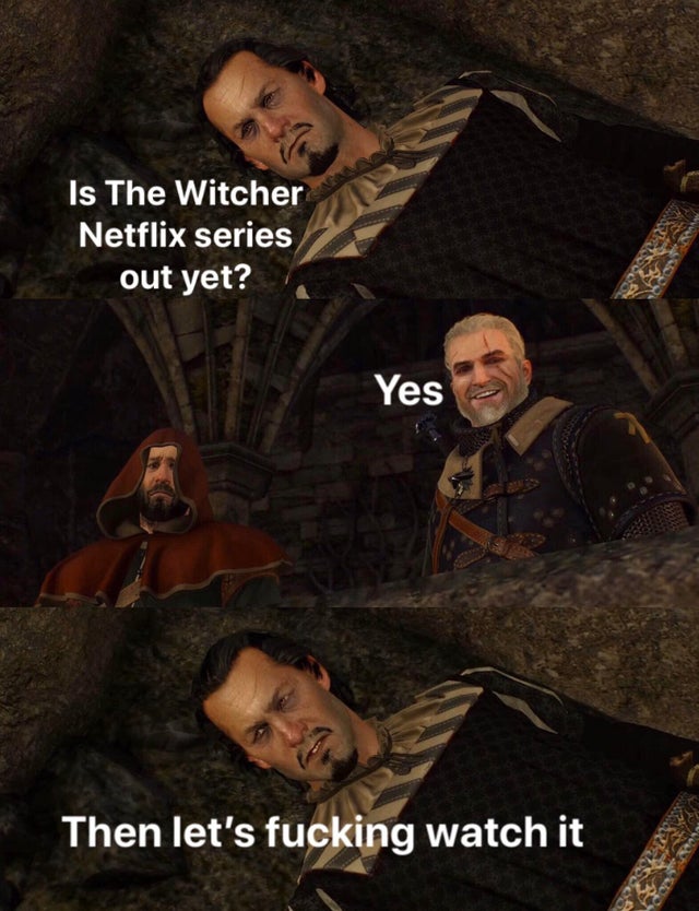 film - Is The Witcher Netflix series out yet? Yes Then let's fucking watch it
