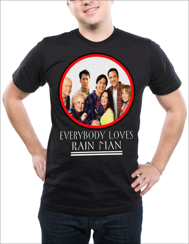 slightly wrong t shirts - Everybody Loves Rain Man