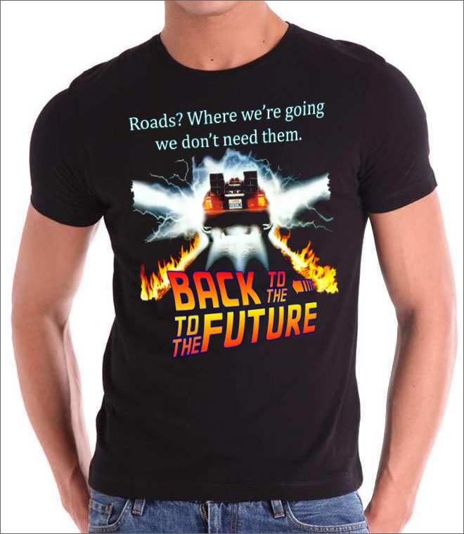 slightly wrong shirts - Roads? Where we're going we don't need them. Back The Same The Future