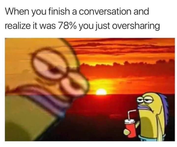 lol spongebob fish - When you finish a conversation and realize it was 78% you just oversharing
