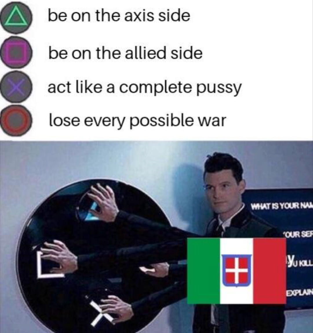 playstation button meme - A be on the axis side be on the allied side act a complete pussy lose every possible war Wat Is Your Na Our Ses Yuku Eplan