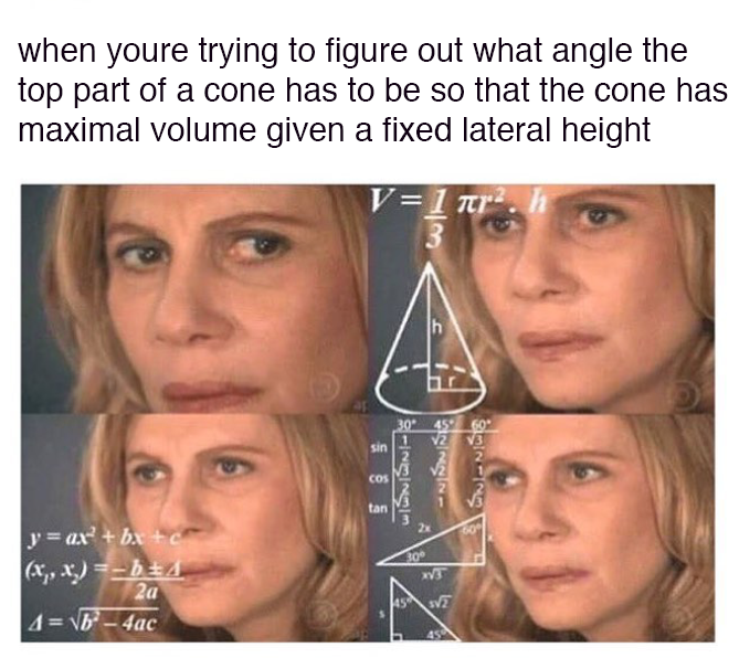 you re trying to figure out - when youre trying to figure out what angle the top part of a cone has to be so that the cone has maximal volume given a fixed lateral height V1 77 Insinsi y ax bac x, x b 4 4Vb4ac