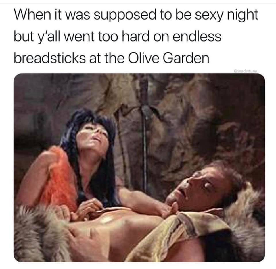 suppose to be sexy night meme - When it was supposed to be sexy night but y'all went too hard on endless breadsticks at the Olive Garden Benackytuna