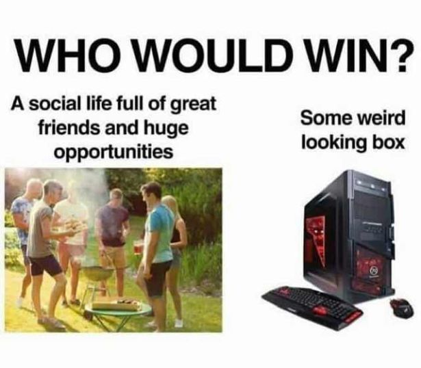 would win meme social life - Who Would Win? A social life full of great friends and huge opportunities Some weird looking box