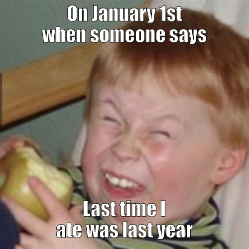 mock laugh meme - On January 1st when someone says Last timel ate was last year