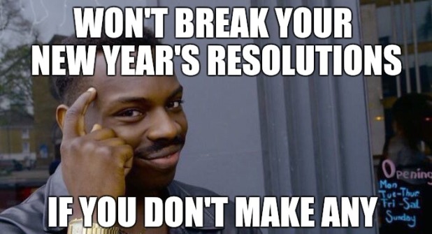 new year meme 2020 - Won'T Break Your New Year'S Resolutions Month Opening TueThur TriSat If You Don'T Make Any Sunday